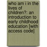 Who Am I In The Lives Of Children?: An Introduction To Early Childhood Education [With Access Code] door Stephanie Feeney