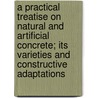 a Practical Treatise on Natural and Artificial Concrete; Its Varieties and Constructive Adaptations door Henry Reid