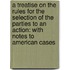 a Treatise on the Rules for the Selection of the Parties to an Action: with Notes to American Cases