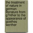 the Treatment of Nature in German Literature from G�Nther to the Appearance of Goethes Werther