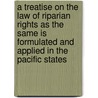 A Treatise on the Law of Riparian Rights as the Same Is Formulated and Applied in the Pacific States by John Norton Pomeroy