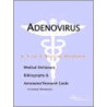 Adenovirus - A Medical Dictionary, Bibliography, And Annotated Research Guide To Internet References door Icon Health Publications