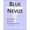 Blue Nevus - A Medical Dictionary, Bibliography, And Annotated Research Guide To Internet References by Icon Health Publications