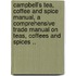 Campbell's Tea, Coffee and Spice Manual, a Comprehensive Trade Manual on Teas, Coffees and Spices ..