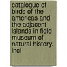 Catalogue Of Birds Of The Americas And The Adjacent Islands In Field Museum Of Natural History. Incl by Hellmayr C. E. (Carl Eduard)
