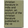 Christian Literature In India And Ceylon; An Account Of The Christian Literature Published In The Ve door Clayton Albert Charles