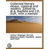 Collected Literary Essays, Classical And Modern. Edited By M.A. Bayfield And J.D. Duff, With A Memoi by Matthew Albert Bayfield