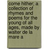 Come Hither; a Collection of Rhymes and Poems for the Young of All Ages, Made by Walter De La Mare a door . Anonymous