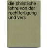 Die Christliche Lehre Von Der Rechtfertigung Und Vers by Albrecht Ritschl