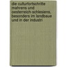 Die Culturfortschritte Mahrens Und Oesterreich-Schlesiens, Besonders Im Landbaue Und In Der Industri by Christian D'Elvert