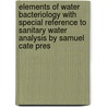 Elements Of Water Bacteriology With Special Reference To Sanitary Water Analysis By Samuel Cate Pres by Samuel Cate Prescott