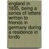 England In 1835, Being A Series Of Letters Written To Friends In Germany During A Residence In Londo