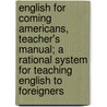 English for Coming Americans, Teacher's Manual; A Rational System for Teaching English to Foreigners by Professor Peter Roberts