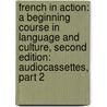 French In Action: A Beginning Course In Language And Culture, Second Edition: Audiocassettes, Part 2 door Marie-Odile Germain