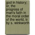 God In History; Or, The Progress Of Man's Faith In The Moral Order Of The World, Tr. By S. Winkworth