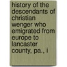 History Of The Descendants Of Christian Wenger Who Emigrated From Europe To Lancaster County, Pa., I door Martin D. Wenger