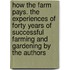 How the Farm Pays. the Experiences of Forty Years of Successful Farming and Gardening by the Authors