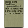 Liberte Et Ind Pendance. Royaume D'Hayti. Proc?'s Verbal Des S Ances Du Conseil G N Ral de La Nation door Prince Du Limb