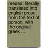 Medea: Literally Translated Into English Prose, From The Text Of Porson, With The Original Greek ... door Euripedes