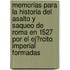 Memorias Para La Historia Del Asalto Y Saqueo De Roma En 1527 Por El Ej�Rcito Imperial Formadas