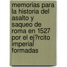 Memorias Para La Historia Del Asalto Y Saqueo De Roma En 1527 Por El Ej�Rcito Imperial Formadas by Antonio Rodrguez Villa