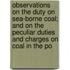 Observations On The Duty On Sea-Borne Coal; And On The Peculiar Duties And Charges On Coal In The Po door John Ramsay Mcculloch