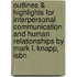 Outlines & Highlights For Interpersonal Communication And Human Relationships By Mark L. Knapp, Isbn