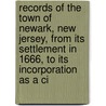 Records Of The Town Of Newark, New Jersey, From Its Settlement In 1666, To Its Incorporation As A Ci door . Anonymous