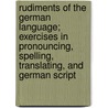 Rudiments of the German Language; Exercises in Pronouncing, Spelling, Translating, and German Script by William Randolph Hearst