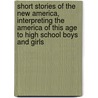 Short Stories of the New America, Interpreting the America of This Age to High School Boys and Girls by Mary Augusta Laselle