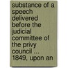 Substance Of A Speech Delivered Before The Judicial Committee Of The Privy Council ... 1849, Upon An by George Cornelius Gorham