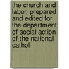 The Church And Labor, Prepared And Edited For The Department Of Social Action Of The National Cathol door Joseph Husslein