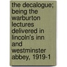 The Decalogue; Being The Warburton Lectures Delivered In Lincoln's Inn And Westminster Abbey, 1919-1 door R. H Charles