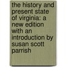 The History and Present State of Virginia: A New Edition with an Introduction by Susan Scott Parrish door Robert Beverley