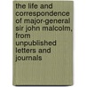 The Life And Correspondence Of Major-General Sir John Malcolm, From Unpublished Letters And Journals door John William Kaye