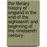 The Literary History Of England In The End Of The Eighteenth And Beginning Of The Nineteenth Century door Oliphant Margaret