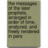 The Messages Of The Later Prophets. Arranged In Order Of Time, Analyzed, And Freely Rendered In Para door Frank Knight Sanders