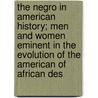 The Negro In American History; Men And Women Eminent In The Evolution Of The American Of African Des door John W. Cromwell