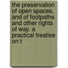 The Preservation Of Open Spaces, And Of Footpaths And Other Rights Of Way. A Practical Treatise On T by Robert Sir Hunter