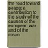 The Road Toward Peace; A Contribution To The Study Of The Causes Of The European War And Of The Mean
