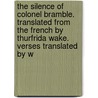 The Silence Of Colonel Bramble. Translated From The French By Thurfrida Wake. Verses Translated By W by Thurfrida Wake