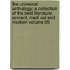 The Universal Anthology; A Collection of the Best Literature, Ancient, Medi Val and Modern Volume 05