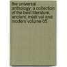 The Universal Anthology; A Collection of the Best Literature, Ancient, Medi Val and Modern Volume 05 door Dr Richard Garnett