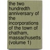the Two Hundredth Anniversary of the Incorporations of the Town of Chatham, Massachusetts (Volume 1) door Mass. (From Old Catalog] Chatham