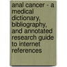 Anal Cancer - A Medical Dictionary, Bibliography, And Annotated Research Guide To Internet References door Icon Health Publications