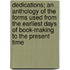 Dedications; An Anthology Of The Forms Used From The Earliest Days Of Book-Making To The Present Time