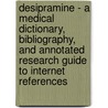 Desipramine - A Medical Dictionary, Bibliography, And Annotated Research Guide To Internet References door Icon Health Publications