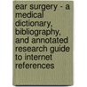 Ear Surgery - A Medical Dictionary, Bibliography, And Annotated Research Guide To Internet References door Icon Health Publications