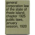 General Corporation Law of the State of Rhode Island. Chapter 1925 Public Laws, January Session, 1920