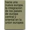 Hacia Una Nueva Europa. La Integracion de Los Paises de Europa Central y Oriental En La Union Europea by Pedro Manuel Rodriguez Suarez
